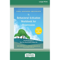 The Behavioral Activation Workbook for Depression: Powerful Strategies to Boost Your Mood and Build a Better Life (16pt Large Print Edition)