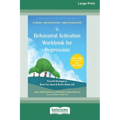 The Behavioral Activation Workbook for Depression: Powerful Strategies to Boost Your Mood and Build a Better Life (16pt Large Print Edition)