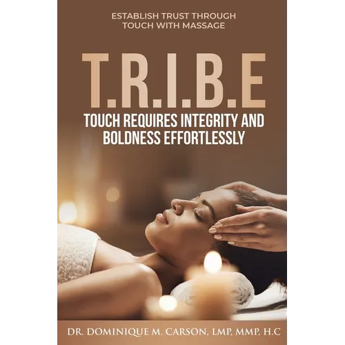 T.R.I.B.E (Touch Requires Integrity and Boldness Effortlessly): Establish Trust Through Touch with Massage