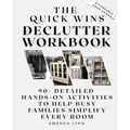 The Quick Wins Declutter Workbook: 90+ Detailed Hands-On Activities to Help Busy Families Simplify Every Room