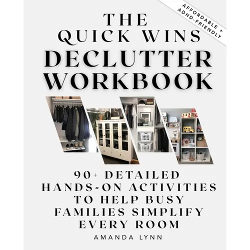 The Quick Wins Declutter Workbook: 90+ Detailed Hands-On Activities to Help Busy Families Simplify Every Room