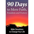 90 Days to More Faith, Freedom and Victory