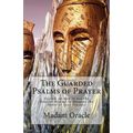The Guarded Psalms of Prayer: Secrets on how to use the Book of Psalms to increase the Power of your Prayers!