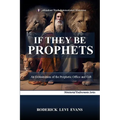 If They Be Prophets: An Examination of the Prophetic Office and Gift