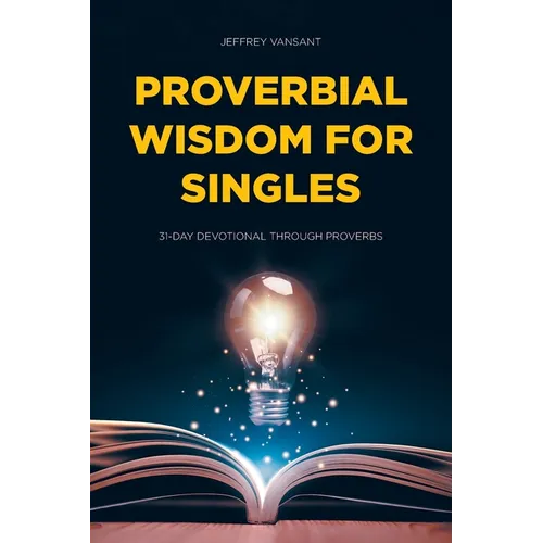 Proverbial Wisdom for Singles: 31-Day Devotional Through Proverbs