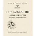 Life School 101: Semester One: Learning to Live With Awareness