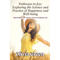 Pathways to Joy: Exploring the Science and Practice of Happiness and Well-being: Discovering Joy and Balance in Everyday Life