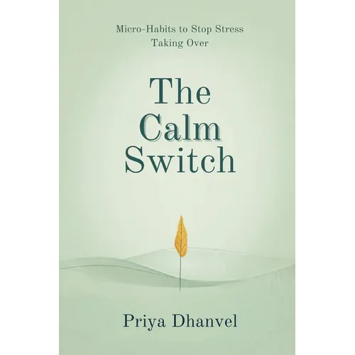 The Calm Switch: Micro-Habits to Stop Stress Taking Over