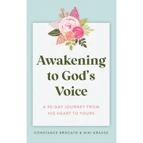 Awakening to God's Voice: A 90-Day Journey From His Heart to Yours