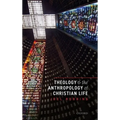 Theology and the Anthropology of Christian Life