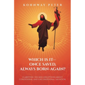 Which Is It- Once Saved, Always Born-Again?: Clarifying the Misconceptions About Conditional and Unconditional Salvation