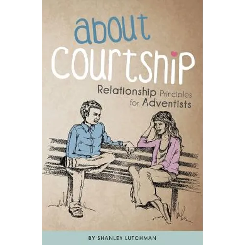 About Courtship: Relationship Principles for Adventists