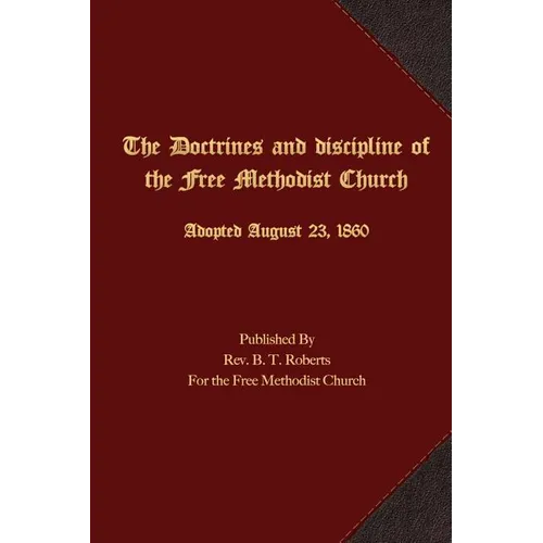 The Doctrines and Discipline of the Free Methodist Church: Adopted August 23, 1860