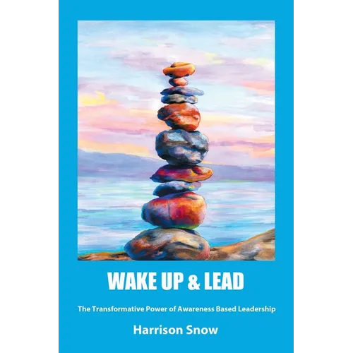 Wake Up & Lead: The Transformative Power of Awareness-Based Leadership