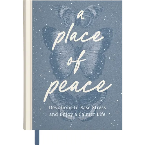 A Place of Peace: Devotions to Ease Stress and Enjoy a Calmer Life (an 80-Day Devotional)