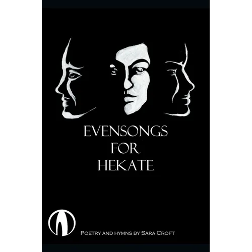 Evensongs for Hekate: Poetry, Hymns, and Prayers