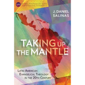 Taking Up the Mantle: Latin American Evangelical Theology in the 20th Century