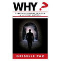 Why?: Practical Lessons To Build a Life That Matters