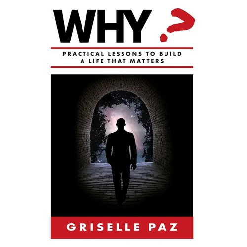 Why?: Practical Lessons To Build a Life That Matters