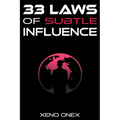 33 Laws of Subtle Influence: The Art of Wielding Power with Finesse, Depth, and a Dash of Humor