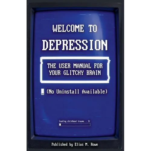 For Welcome to Depression: The User Manual for Your Glitchy Brain (No Uninstall Available)