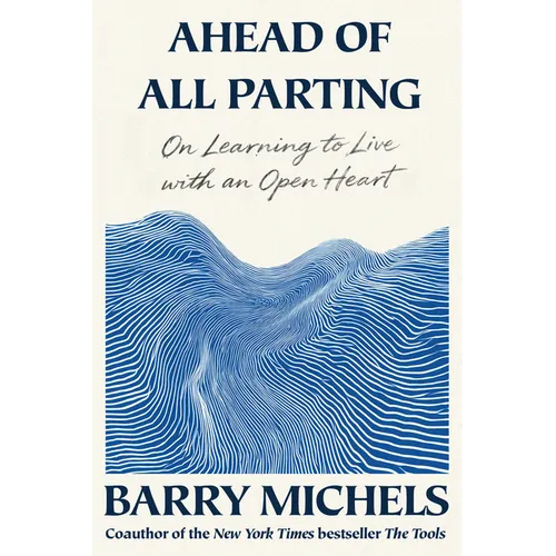 Ahead of All Parting: On Learning to Live with an Open Heart