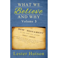 What We Believe and Why - Volume 3