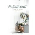 An Easter Heart: the Story of Belief