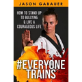 #Everyone Trains: How to Stand Up to Bullying & Live a Courageous Life