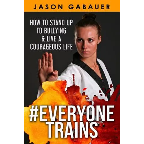 #Everyone Trains: How to Stand Up to Bullying & Live a Courageous Life