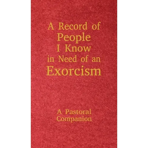 A Record of People I Know in Need of an Exorcism: A Pastoral Companion