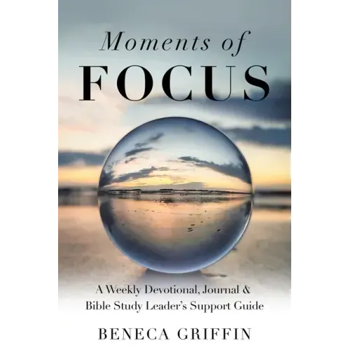 Moments of Focus: A Weekly Devotional, Journal & Bible Study Leader's Support Guide