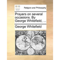 Prayers on Several Occasions. by George Whitefield, ...