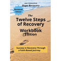 The Twelve Steps of Recovery: Success in Recovery Through a Faith-Based Journey
