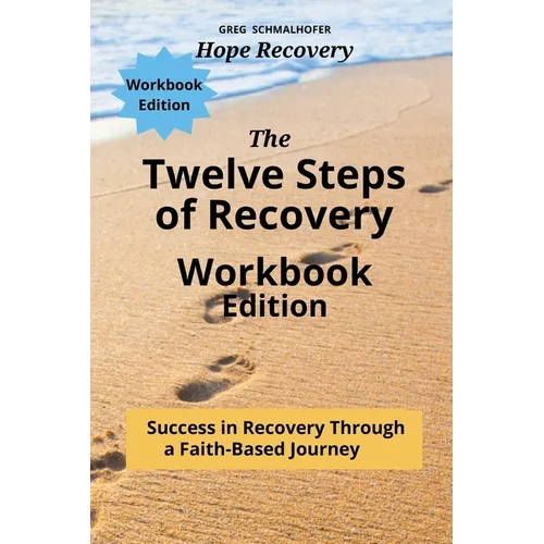 The Twelve Steps of Recovery: Success in Recovery Through a Faith-Based Journey