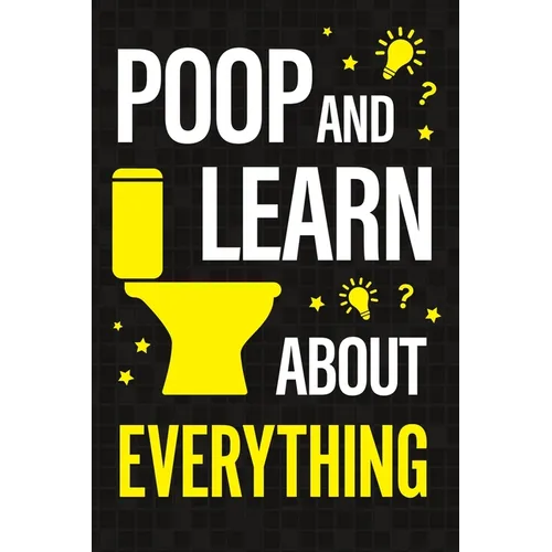 Poop and Learn About Everything: Fun Facts and Trivia About Pop Culture, Science, History, Sports, Technology, Animals, Space, and So Much More