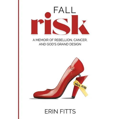 Fall Risk: A Memoir of Rebellion, Cancer, and God's Grand Design