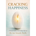 Cracking Happiness: A Practical Guide to Good Feelings That Last