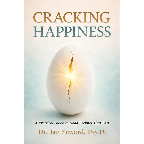 Cracking Happiness: A Practical Guide to Good Feelings That Last