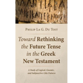Toward Rethinking the Future Tense in the Greek New Testament