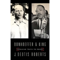 Bonhoeffer and King: Speaking Truth to Power