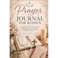 Prayer Journal for Women: A Guided Christian Prayer & Scripture Journal for Bible Study, Quiet Time, Gratitude, Prayer Requests, Answered Prayers & Fa