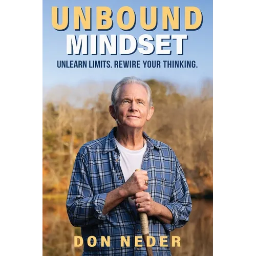 Unbound Mindset: Unlearn Limits. Rewire Your Thinking.