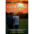 Beyond The Goalpost: Winning in Coaching, Leadership, and Life