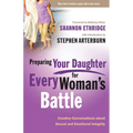 Preparing Your Daughter for Every Woman's Battle: Creative Conversations About Sexual and Emotional Integrity