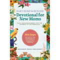 Baby Bump & Beyond - Devotional for New Moms (Daily Encouragement for the Journey of Motherhood): 365 Days Daily Spiritual Guide and Reflections for F
