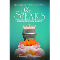 Destined to Win Volume 7: She Speaks: A Compilation of Women in Ministry
