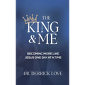 The King & Me: Becoming More Like Jesus One Day at a Time
