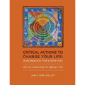 Critical Actions to Change Your Life: A Workbook for a New You