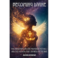 Becoming Divine: The Awakening No One Prepared Me For - and the Method That Showed Me the Way